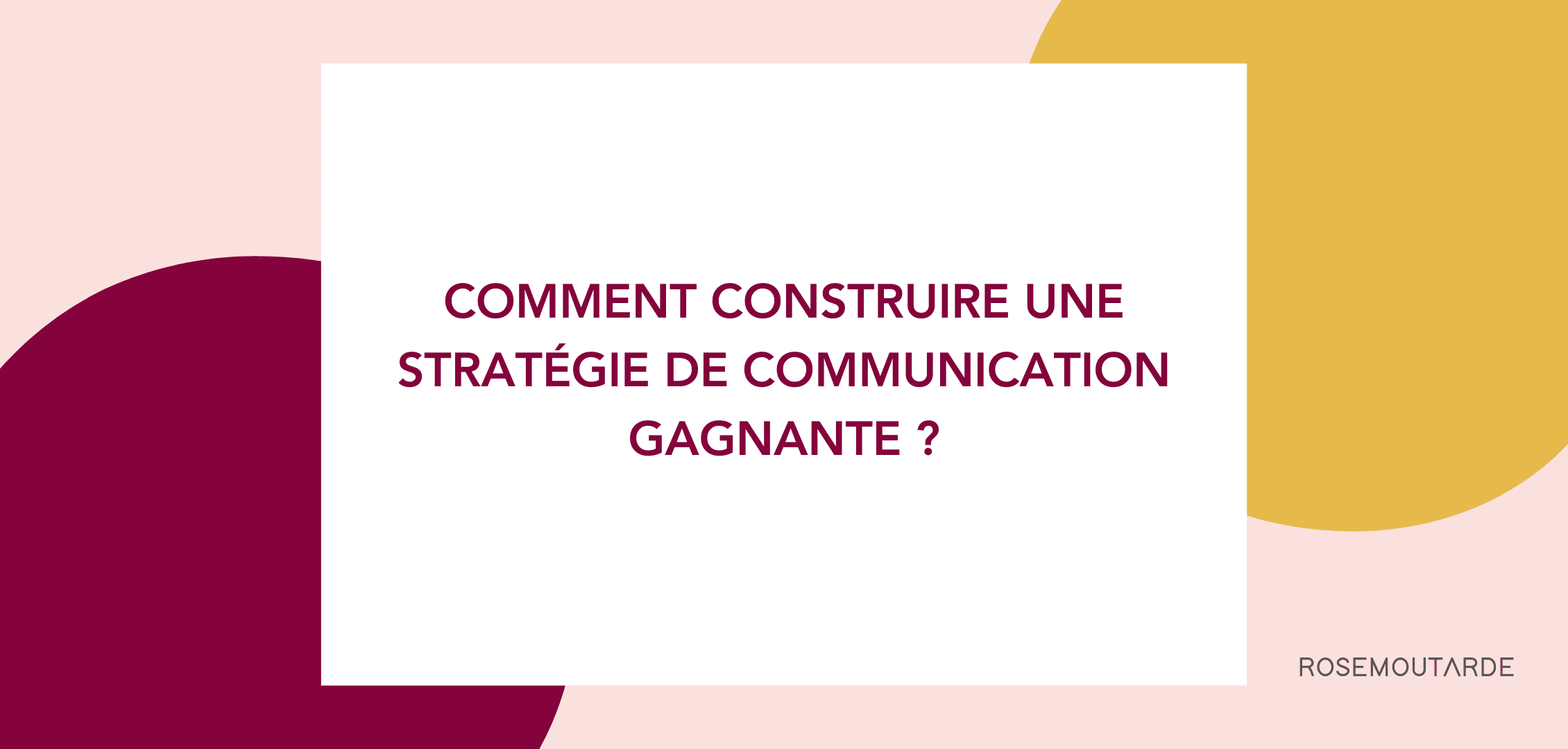 Article de blog qui explique Comment construire une stratégie de communication gagnante